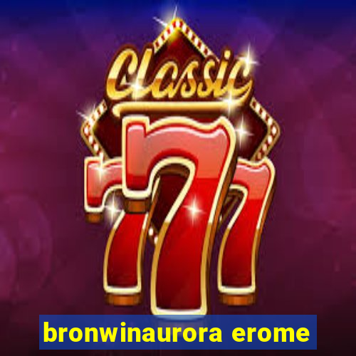 bronwinaurora erome